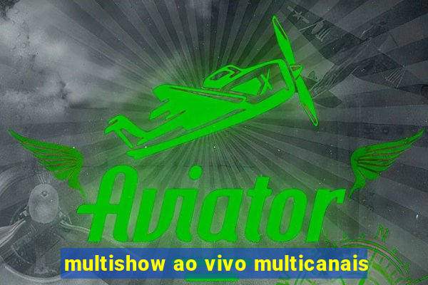 multishow ao vivo multicanais